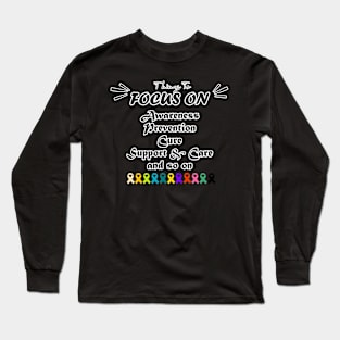 all cancer awareness - things to focus on Awareness, prevention, cure, support and care, so on Long Sleeve T-Shirt